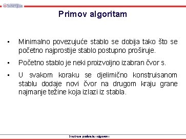 Primov algoritam • Minimalno povezujuće stablo se dobija tako što se početno najprostije stablo