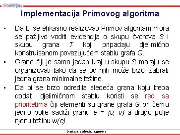 Implementacija Primovog algoritma • • • Da bi se efikasno realizovao Primov algoritam mora