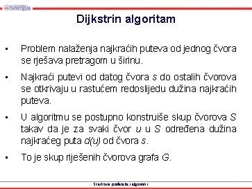 Dijkstrin algoritam • Problem nalaženja najkraćih puteva od jednog čvora se rješava pretragom u