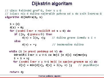 Dijkstrin algoritam // Ulaz: težinski graf G, čvor s u G // Izlaz: niz