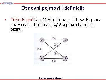 Osnovni pojmovi i definicije • Težinski graf G = (V, E) je takav graf