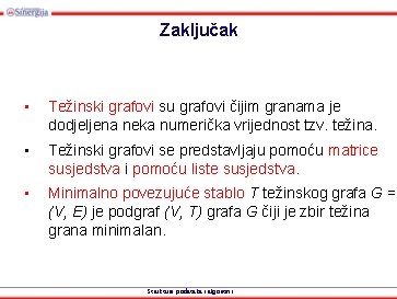 Zaključak • Težinski grafovi su grafovi čijim granama je dodjeljena neka numerička vrijednost tzv.