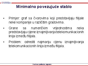 Minimalno povezujuće stablo • Primjer: graf sa čvorovima koji predstavljaju filijale neke kompanije u