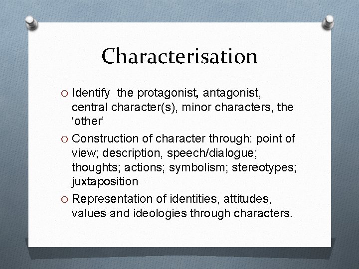 Characterisation O Identify the protagonist, antagonist, central character(s), minor characters, the ‘other’ O Construction Characterisation O Identify the protagonist, antagonist, central character(s), minor characters, the ‘other’ O Construction