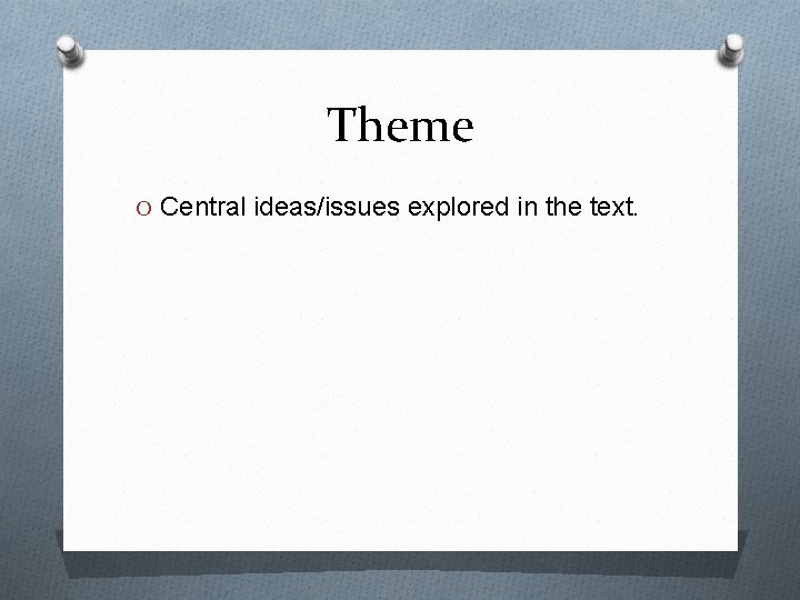 Theme O Central ideas/issues explored in the text. Theme O Central ideas/issues explored in the text.