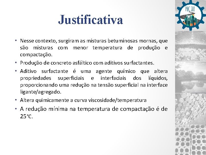 Justificativa • Nesse contexto, surgiram as misturas betuminosas mornas, que são misturas com menor