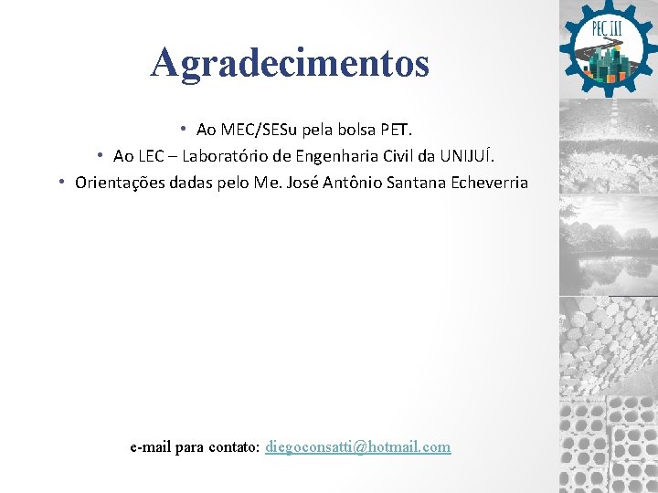 Agradecimentos • Ao MEC/SESu pela bolsa PET. • Ao LEC – Laboratório de Engenharia