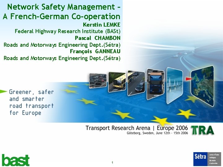 Network Safety Management – A French-German Co-operation Kerstin LEMKE Federal Highway Research Institute (BASt)