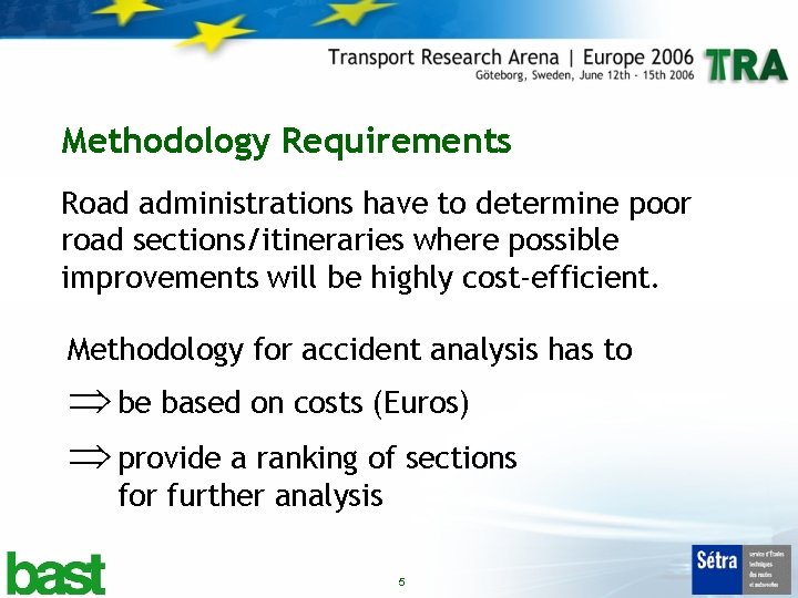 Methodology Requirements Road administrations have to determine poor road sections/itineraries where possible improvements will