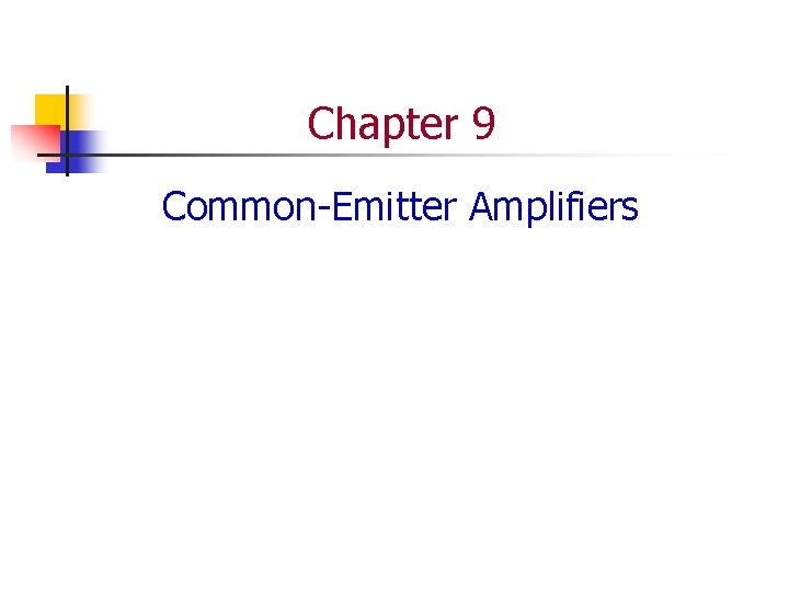 Chapter 9 Common-Emitter Amplifiers 