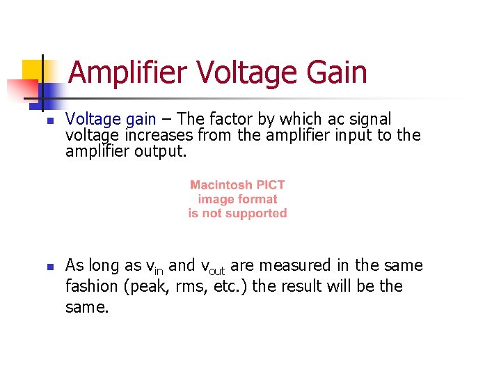 Amplifier Voltage Gain n n Voltage gain – The factor by which ac signal