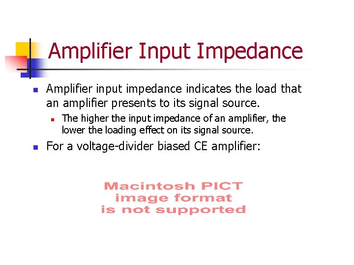 Amplifier Input Impedance n Amplifier input impedance indicates the load that an amplifier presents