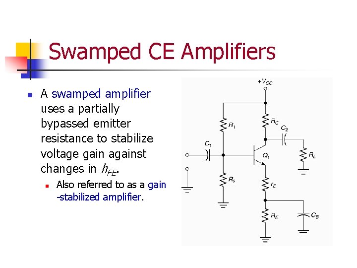 Swamped CE Amplifiers n A swamped amplifier uses a partially bypassed emitter resistance to