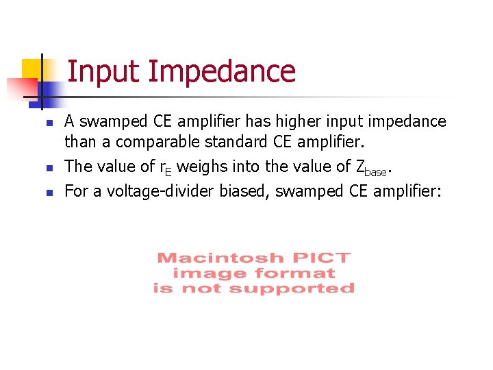 Input Impedance n n n A swamped CE amplifier has higher input impedance than