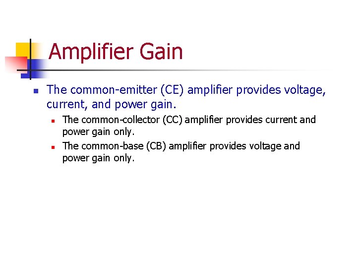 Amplifier Gain n The common-emitter (CE) amplifier provides voltage, current, and power gain. n