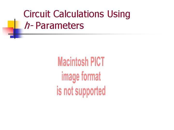 Circuit Calculations Using h- Parameters 