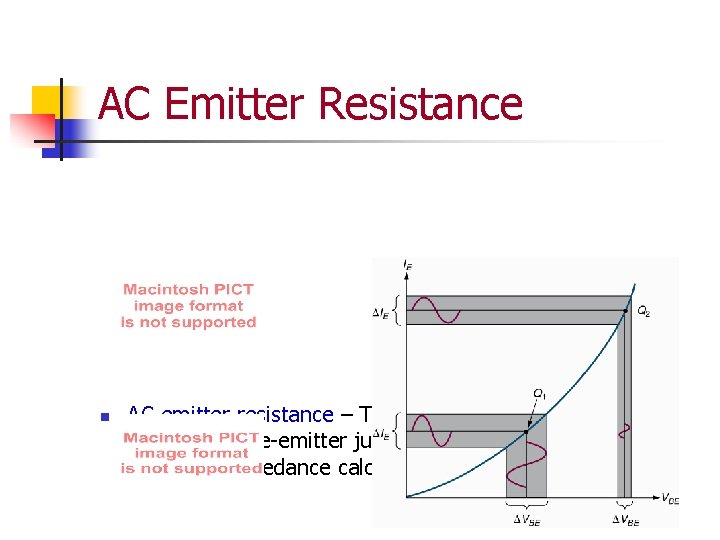 AC Emitter Resistance n AC emitter resistance – The dynamic resistance of the transistor