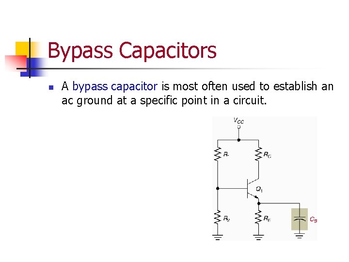 Bypass Capacitors n A bypass capacitor is most often used to establish an ac