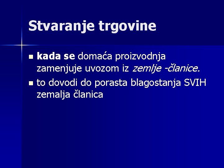 Stvaranje trgovine kada se domaća proizvodnja zamenjuje uvozom iz zemlje -članice. n to dovodi