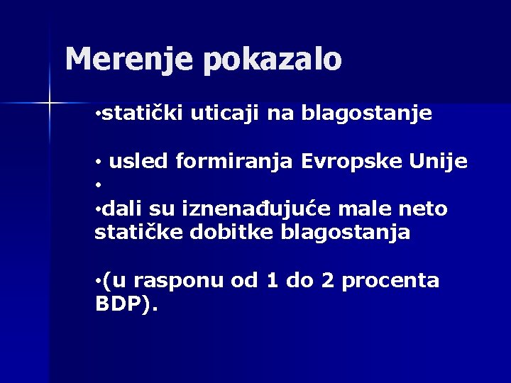 Merenje pokazalo • statički uticaji na blagostanje • usled formiranja Evropske Unije • •