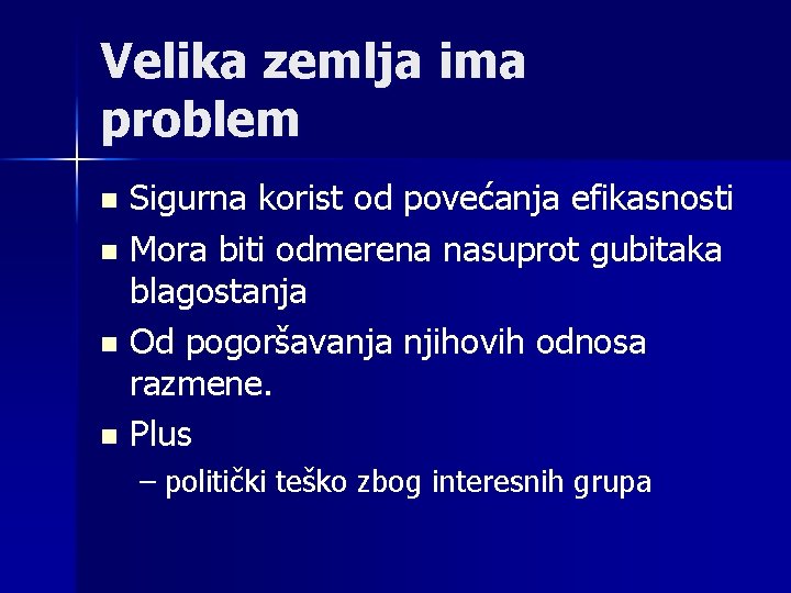 Velika zemlja ima problem Sigurna korist od povećanja efikasnosti n Mora biti odmerena nasuprot