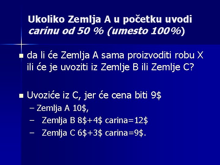 Ukoliko Zemlja A u početku uvodi carinu od 50 % (umesto 100%) n da