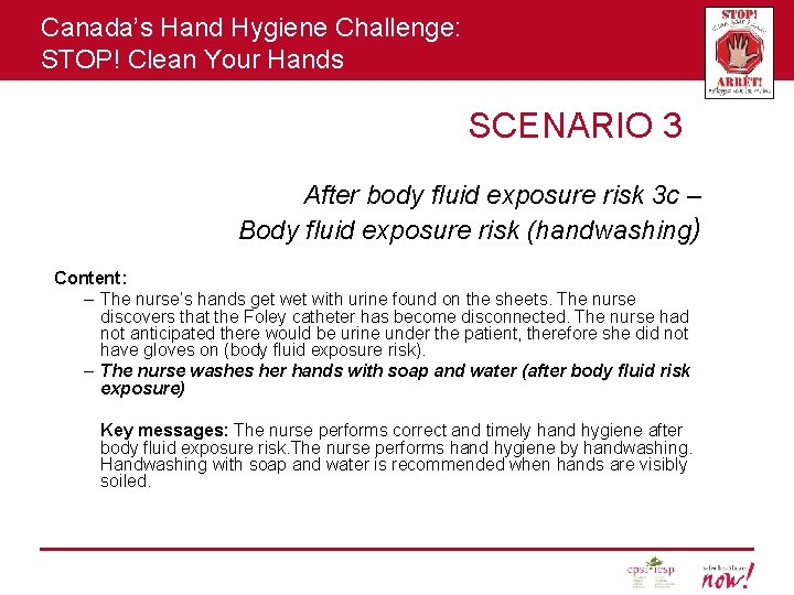 Canada’s Hand Hygiene Challenge: STOP! Clean Your Hands SCENARIO 3 After body fluid exposure