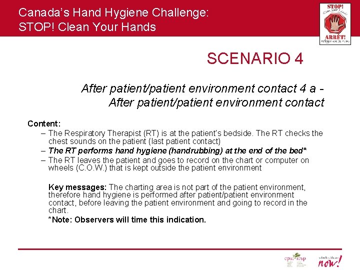 Canada’s Hand Hygiene Challenge: STOP! Clean Your Hands SCENARIO 4 After patient/patient environment contact