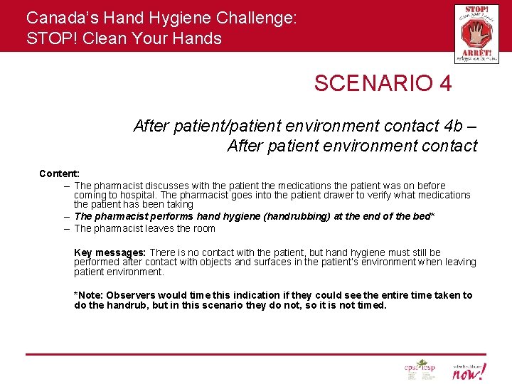 Canada’s Hand Hygiene Challenge: STOP! Clean Your Hands SCENARIO 4 After patient/patient environment contact