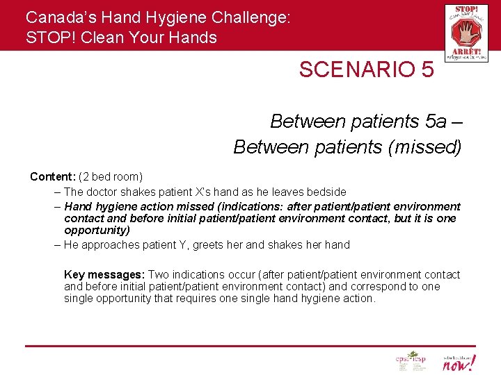 Canada’s Hand Hygiene Challenge: STOP! Clean Your Hands SCENARIO 5 Between patients 5 a