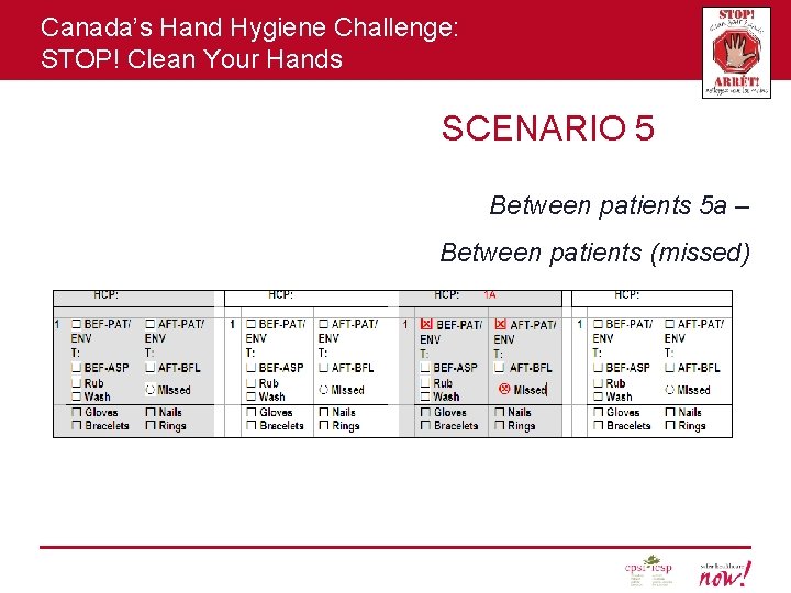 Canada’s Hand Hygiene Challenge: STOP! Clean Your Hands SCENARIO 5 Between patients 5 a