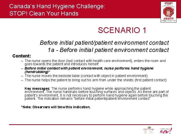 Canada’s Hand Hygiene Challenge: STOP! Clean Your Hands SCENARIO 1 Before initial patient/patient environment