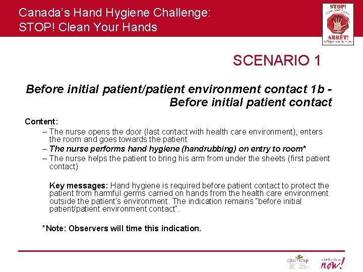 Canada’s Hand Hygiene Challenge: STOP! Clean Your Hands SCENARIO 1 Before initial patient/patient environment