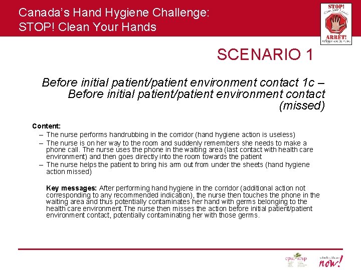 Canada’s Hand Hygiene Challenge: STOP! Clean Your Hands SCENARIO 1 Before initial patient/patient environment