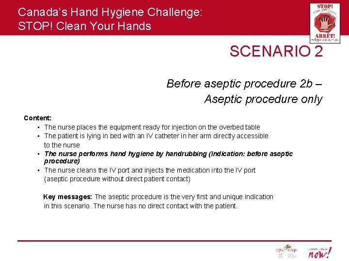 Canada’s Hand Hygiene Challenge: STOP! Clean Your Hands SCENARIO 2 Before aseptic procedure 2