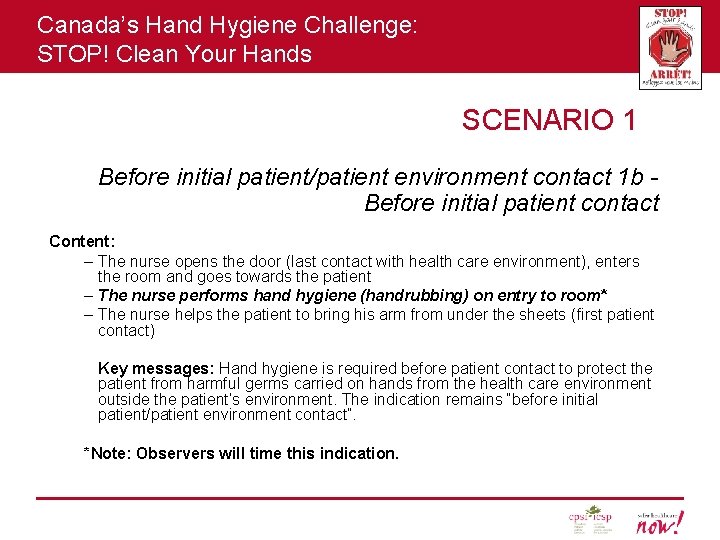 Canada’s Hand Hygiene Challenge: STOP! Clean Your Hands SCENARIO 1 Before initial patient/patient environment