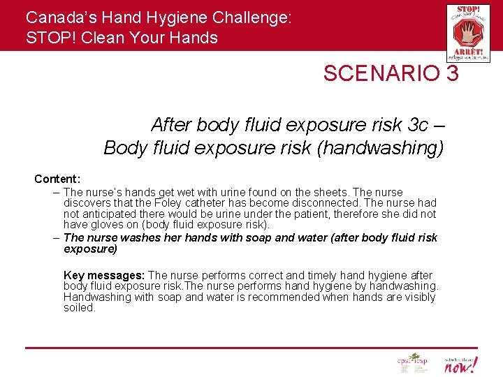 Canada’s Hand Hygiene Challenge: STOP! Clean Your Hands SCENARIO 3 After body fluid exposure