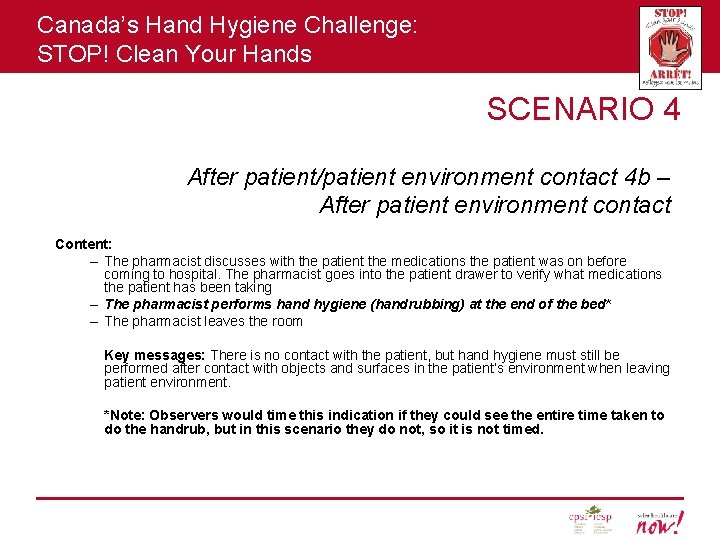 Canada’s Hand Hygiene Challenge: STOP! Clean Your Hands SCENARIO 4 After patient/patient environment contact