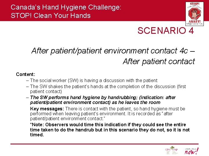 Canada’s Hand Hygiene Challenge: STOP! Clean Your Hands SCENARIO 4 After patient/patient environment contact