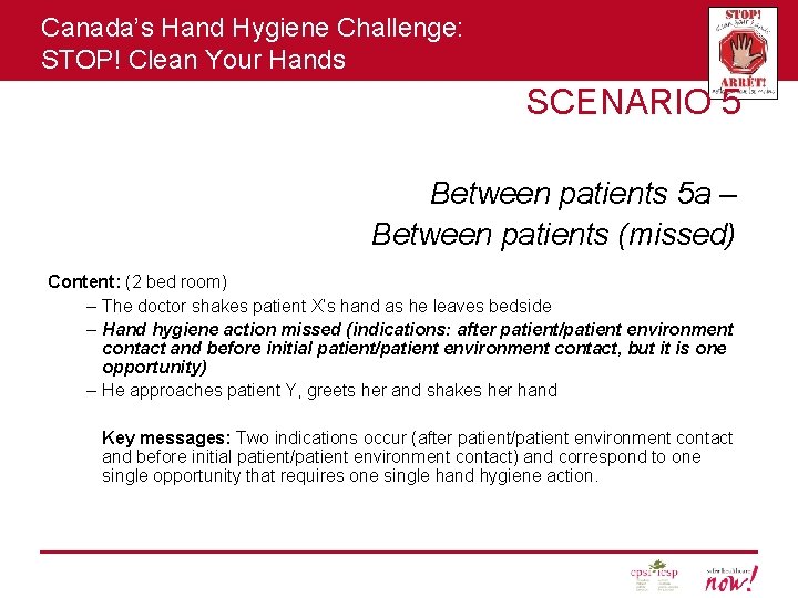 Canada’s Hand Hygiene Challenge: STOP! Clean Your Hands SCENARIO 5 Between patients 5 a