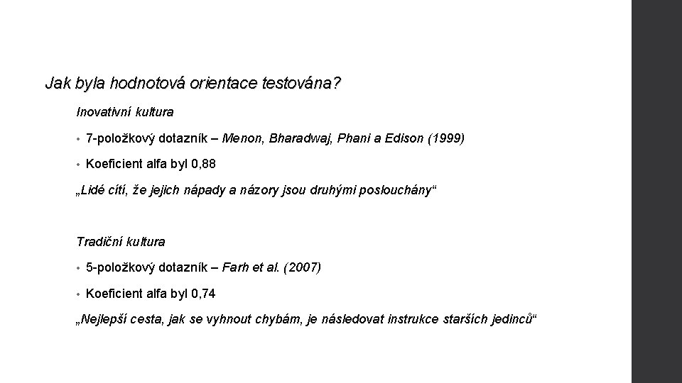 Jak byla hodnotová orientace testována? Inovativní kultura • 7 -položkový dotazník – Menon, Bharadwaj,