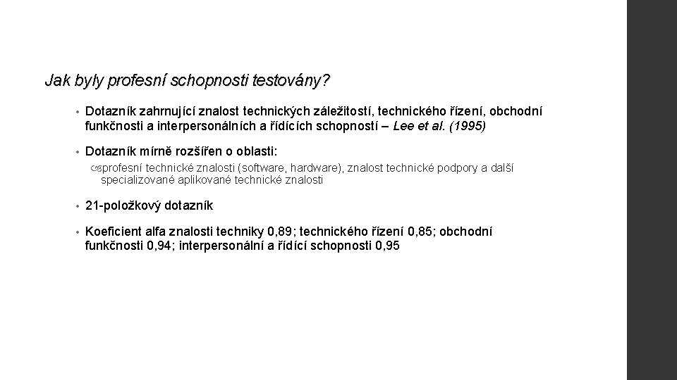 Jak byly profesní schopnosti testovány? • Dotazník zahrnující znalost technických záležitostí, technického řízení, obchodní