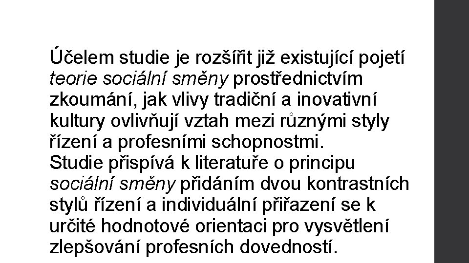 Účelem studie je rozšířit již existující pojetí teorie sociální směny prostřednictvím zkoumání, jak vlivy