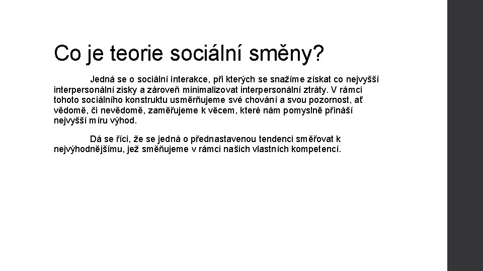 Co je teorie sociální směny? Jedná se o sociální interakce, při kterých se snažíme Co je teorie sociální směny? Jedná se o sociální interakce, při kterých se snažíme
