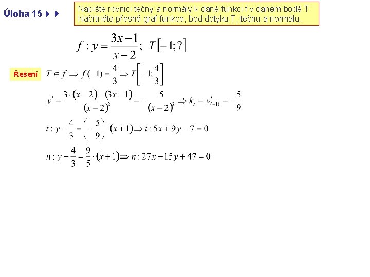 Úloha 15 Řešení Napište rovnici tečny a normály k dané funkci f v daném