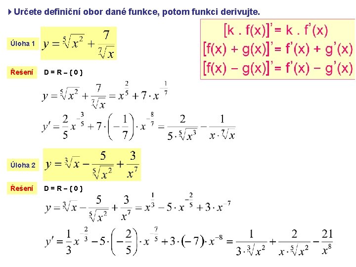 4 Určete definiční obor dané funkce, potom funkci derivujte. Úloha 1 Řešení D=R {0}