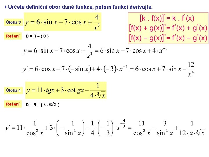 4 Určete definiční obor dané funkce, potom funkci derivujte. Úloha 3 Řešení D=R {0}