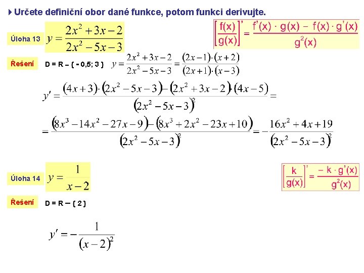 4 Určete definiční obor dané funkce, potom funkci derivujte. Úloha 13 Řešení D =