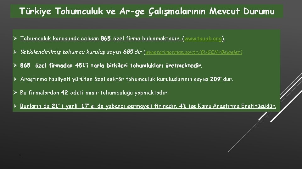 Türkiye Tohumculuk ve Ar-ge Çalışmalarının Mevcut Durumu Ø Tohumculuk konusunda çalışan 865 özel firma