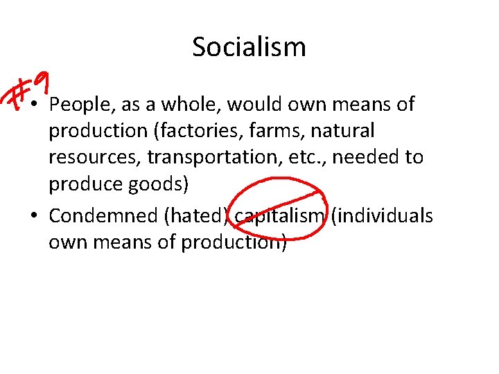 Socialism • People, as a whole, would own means of production (factories, farms, natural